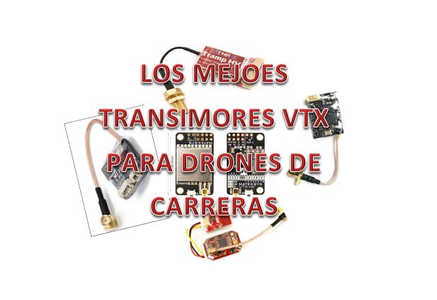 Los Mejores Transmisores VTX para Drones de Carreras