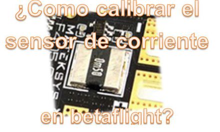 Aprende a Calibrar el Sensor de Corriente en Betaflight