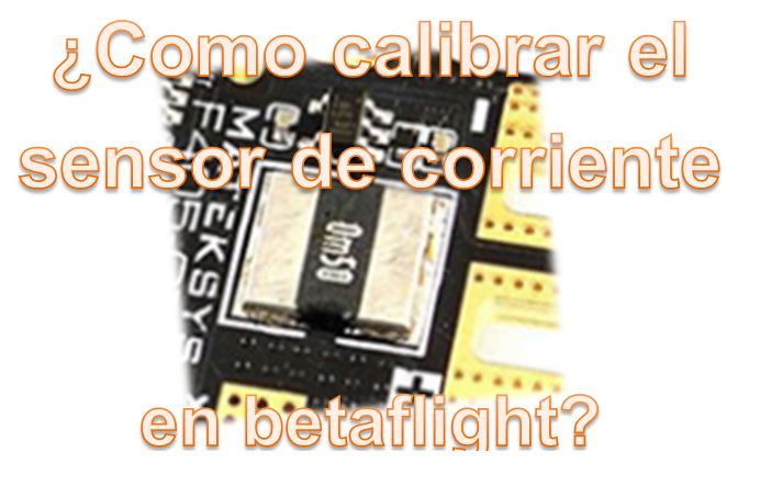 Aprende a Calibrar el Sensor de Corriente en Betaflight