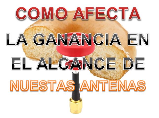 Como afecta la Ganancia Alcance Antenas FPV