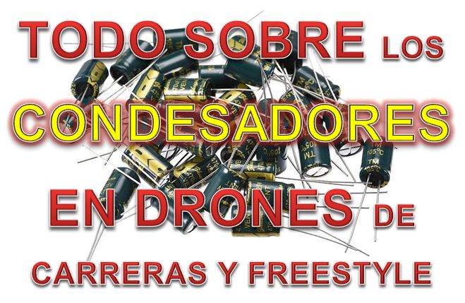 Condensadores para drones de carreras y freestyle