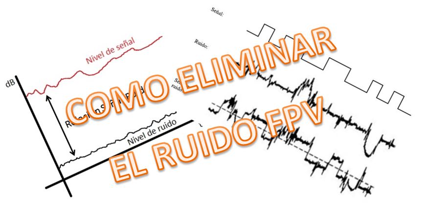 COMO ELIMINAR EL RUIDO DEL FPV